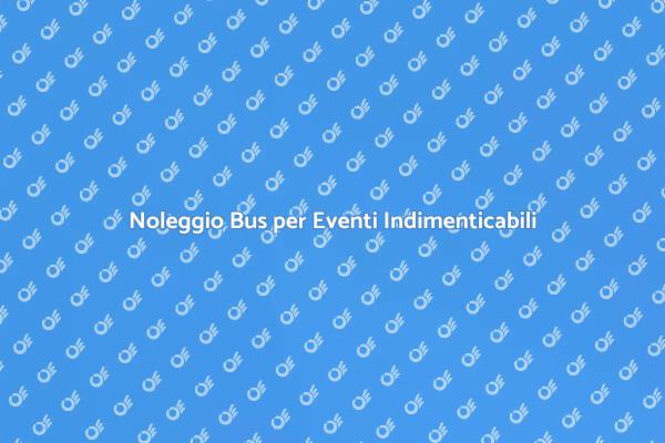Affitta il Bus Perfetto per il Tuo Evento