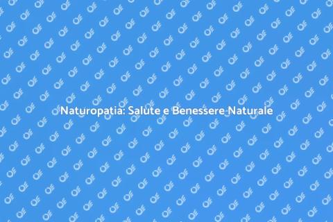 Naturopatia: Benessere Naturale e Olistico