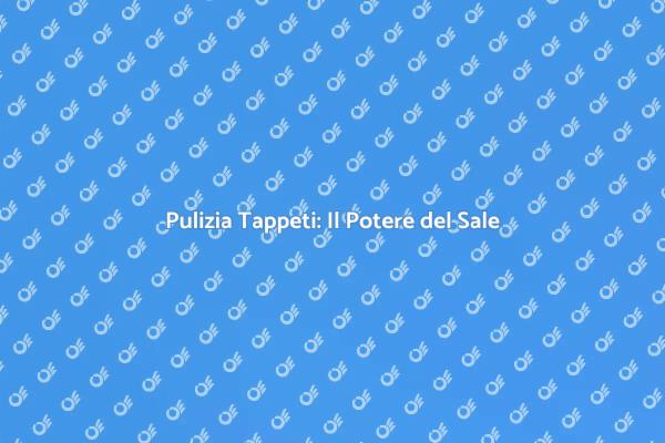 Sale: Il Segreto per Tappeti Puliti
