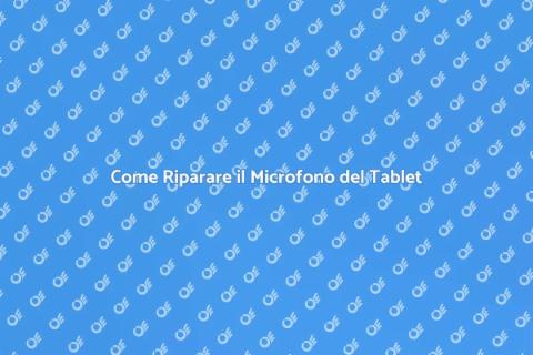 Riparazione Microfono Tablet: Guida Pratica