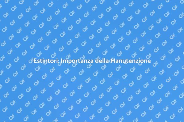 Sicurezza e Manutenzione Estintori