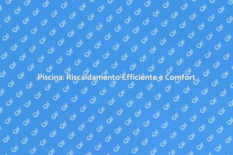 Riscaldamento Piscina Alta Efficienza