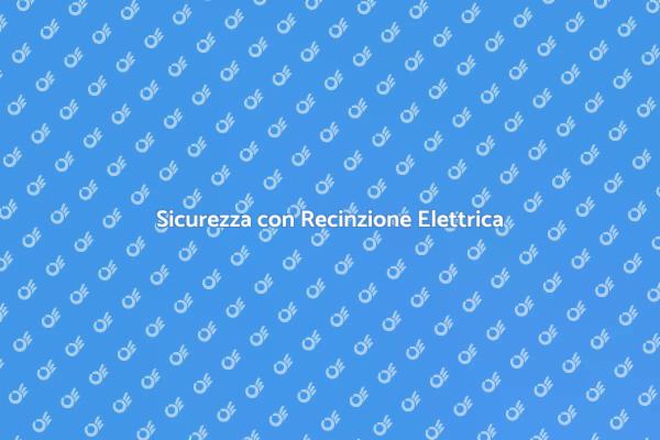 Recinzione Elettrica: Protezione Efficace