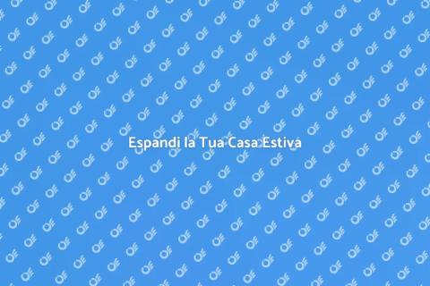Ampliare la tua Casa Estiva