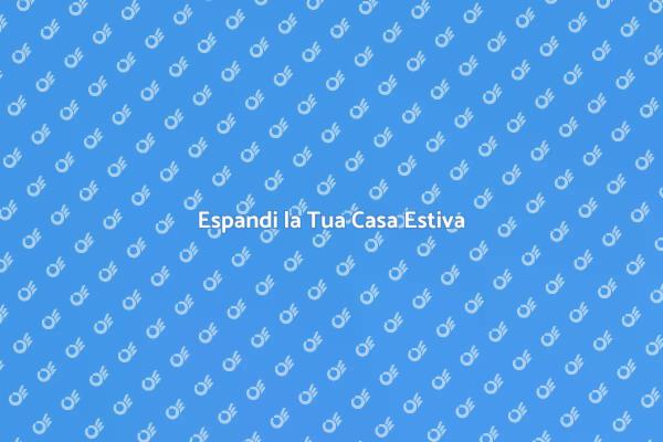 Trasforma la Tua Casa Estiva