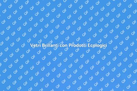 Pulizia Vetri con Prodotti Naturali