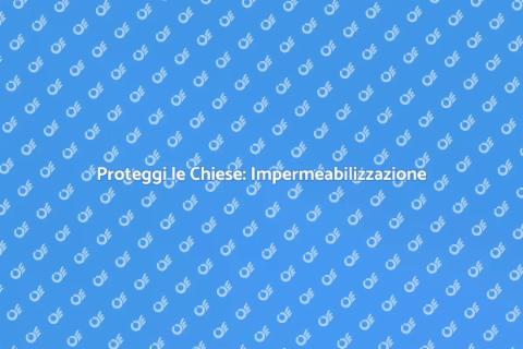 Impermeabilizzazione Tetti delle Chiese