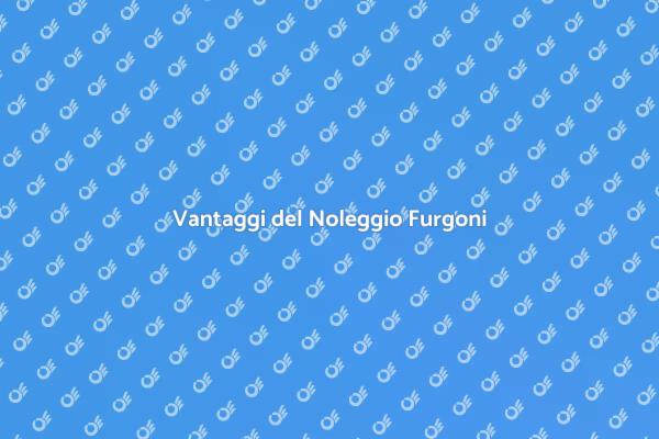 Noleggio Furgoni: Soluzione Ideale