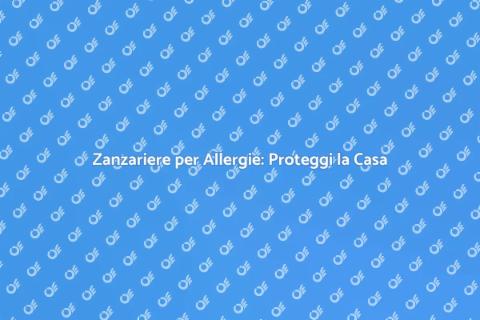 Zanzariere Anti Allergia per Casa Sana