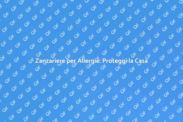 Zanzariere: Protezione Contro Allergeni