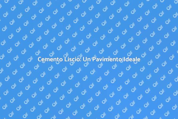 Scopri il Pavimento in Cemento Liscio