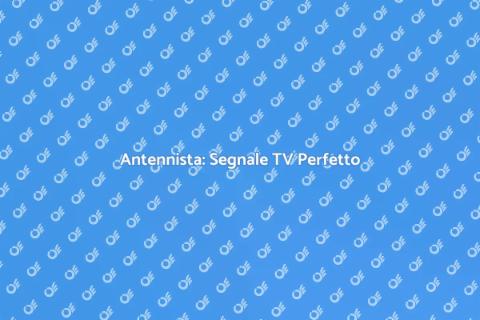 Antennista: Garantire il Tuo Segnale TV