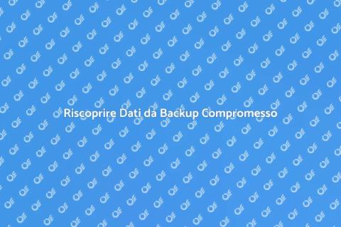 Recupero Dati da Backup Danneggiato