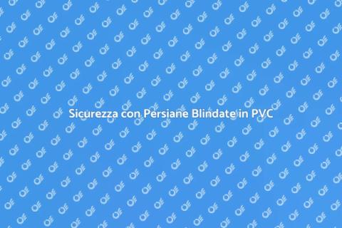 Persiane Blindate: Sicurezza e Stile