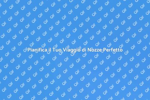 Viaggio di Nozze: Avventure Indimenticabili