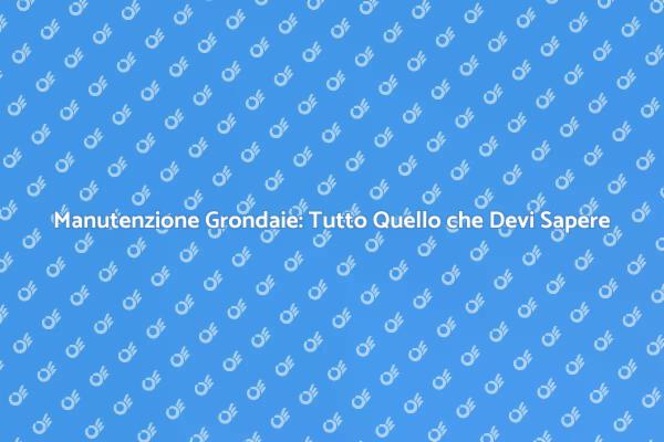 Grondaie: Installazione e Manutenzione Essenziale