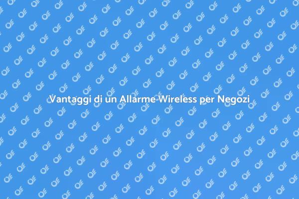 Allarme Wireless: Sicurezza per Negozi