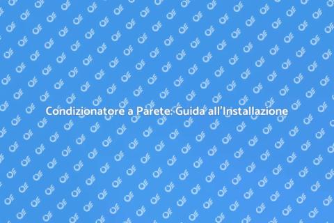 Installazione Condizionatore a Parete