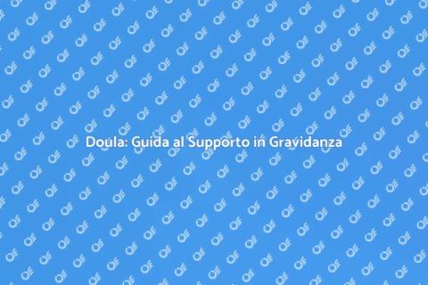 Doula: Supporto in Gravidanza e Parto