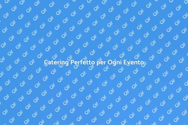 Scegliere il Food Beverage per Eventi