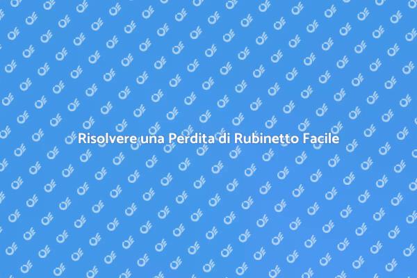 Come Gestire una Perdita di Rubinetto