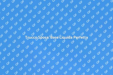 Trucco Sposa con Base Liquida