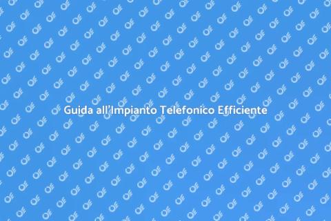 Impianto Telefonico Avanzato: Guida