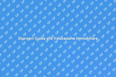 Valutazione Immobiliare per Espropri
