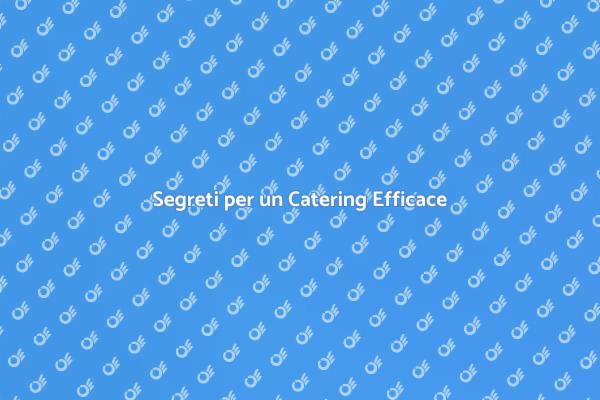 Come Organizzare un Catering Perfetto