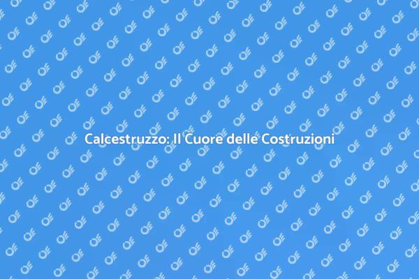 Calcestruzzo: Fondamenta della Tua Casa