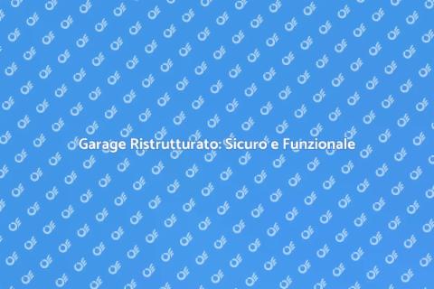 Ristrutturare Garage: Sicurezza e Funzionalità