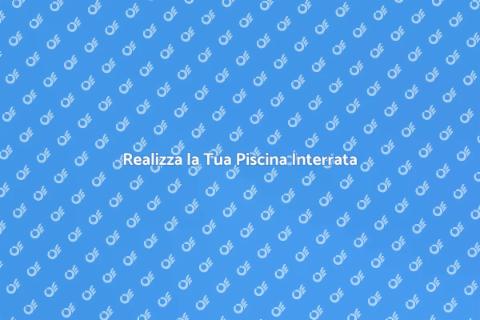 Costruzione Piscina Interrata