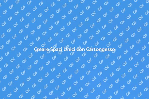Trasforma i Tuoi Ambienti con Cartongesso