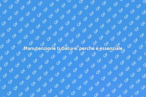 Pulizia tubature idrauliche: guida essenziale