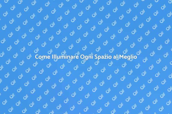 Garantire l'Illuminazione Ideale