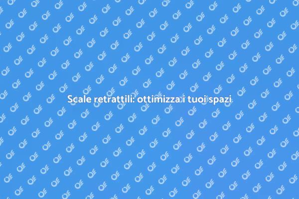 Scale retrattili: eleganza e praticità