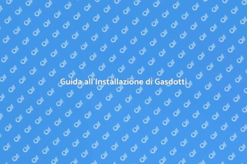 Installazione Gasdotto: Guida Completa