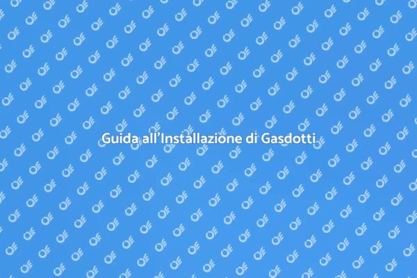Guida Completa all'Installazione Gasdotto
