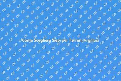 Piante da Siepe per Terreni Argillosi
