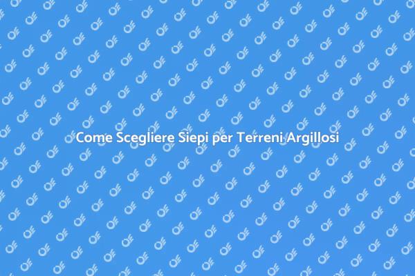 Piante Ideali per Siepi in Terreni Argillosi