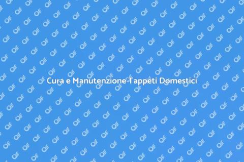 Manutenzione Tappeti Domestici Essenziale