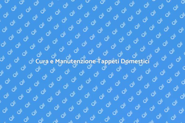 I Segreti per Tappeti Sempre Perfetti