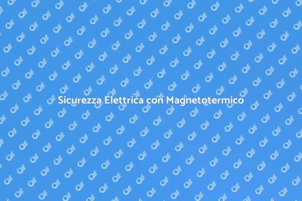 Importanza dell'Interruttore Magnetotermico