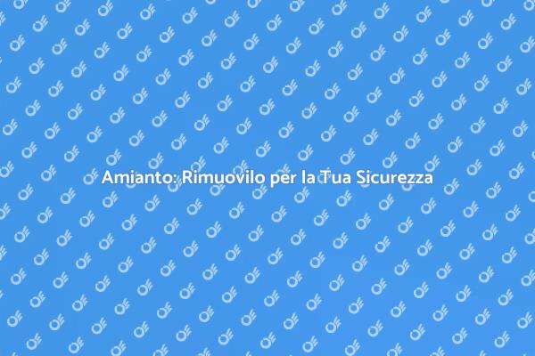 Amianto: Proteggi la Tua Casa