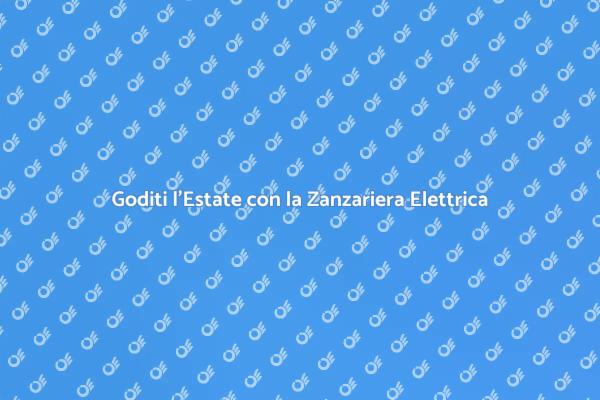 La Zanzariera Elettrica per il Tuo Relax