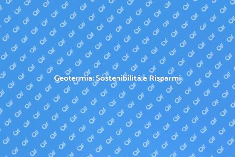 Geotermia: Vantaggi Economici e Sostenibilità