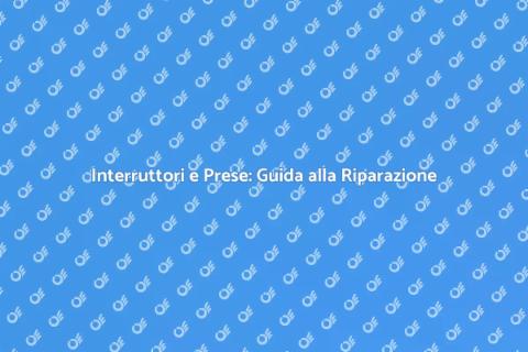 Riparazione Interruttori e Prese Fulmini
