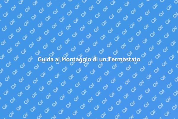 Termostato Ambiente: Guida al Montaggio