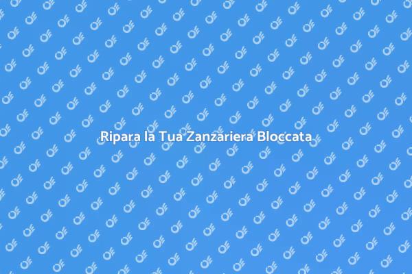 Come Riparare Zanzariera Bloccata