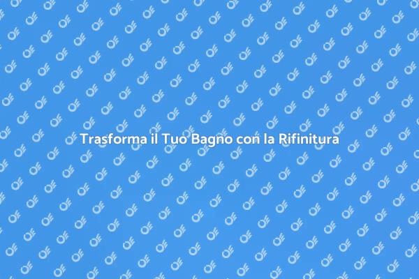 Rinnova la Tua Vasca per un Bagno da Sogno